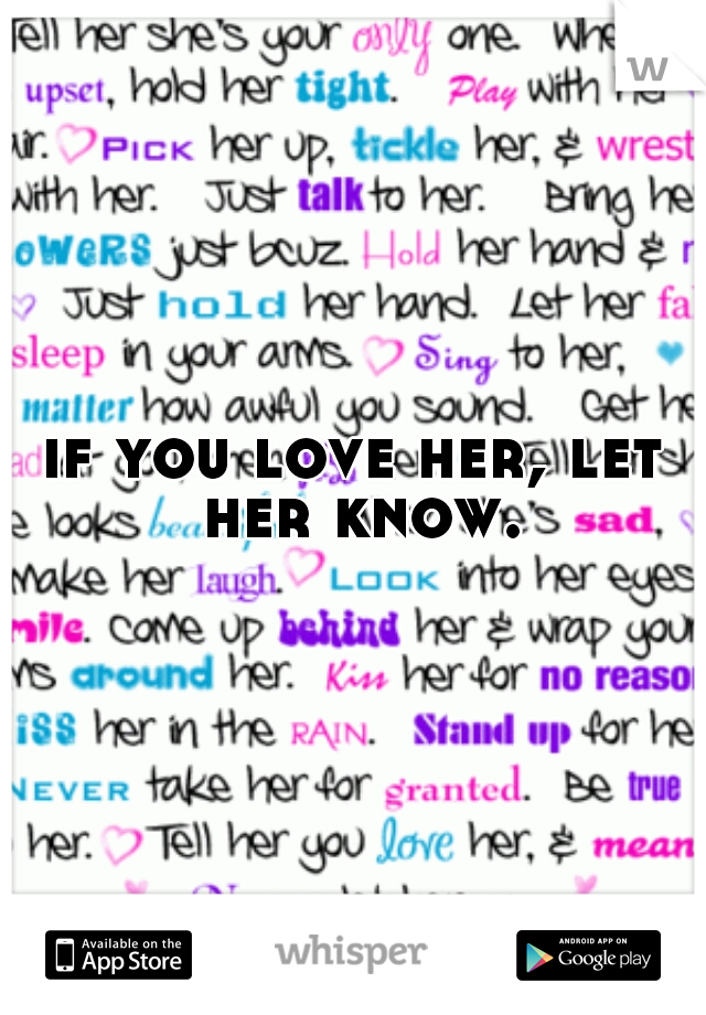 if you love her, let her know.