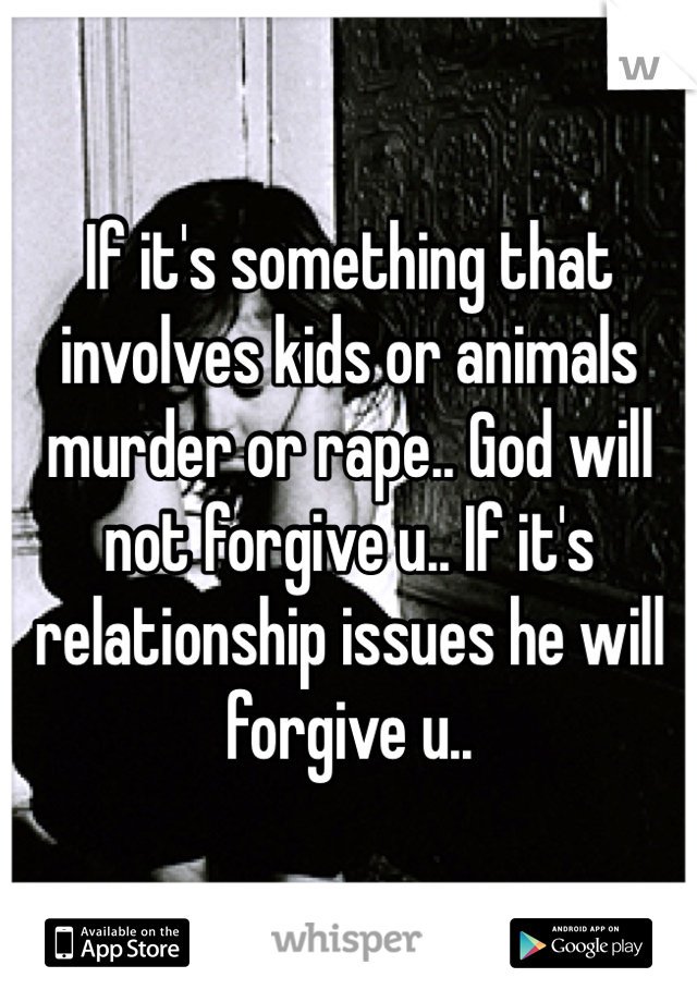 If it's something that involves kids or animals murder or rape.. God will not forgive u.. If it's relationship issues he will forgive u..