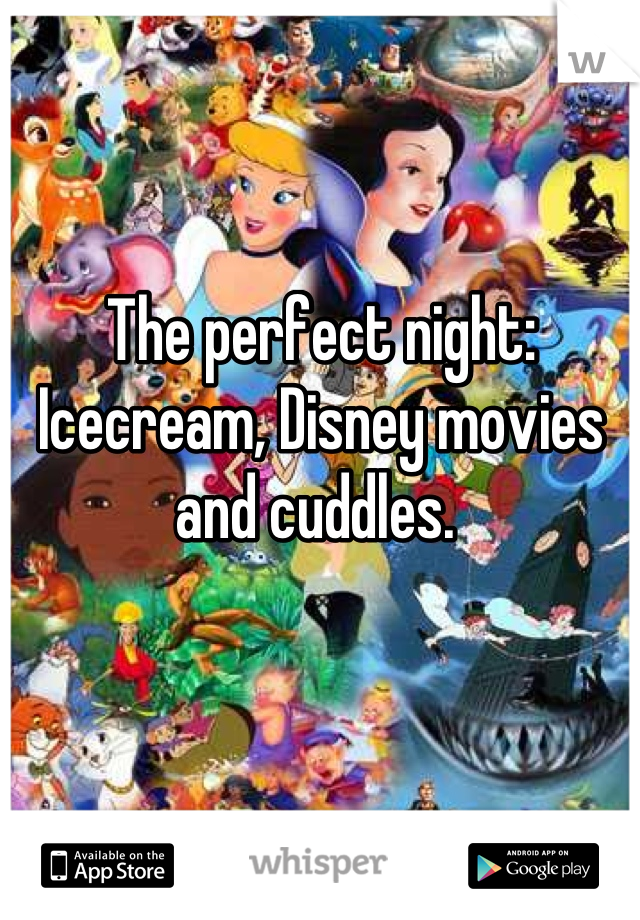 The perfect night: Icecream, Disney movies and cuddles. 