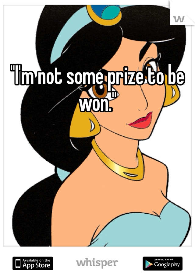 "I'm not some prize to be won."