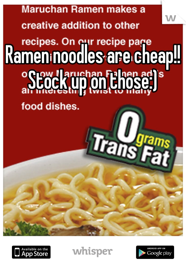 Ramen noodles are cheap!! Stock up on those:) 