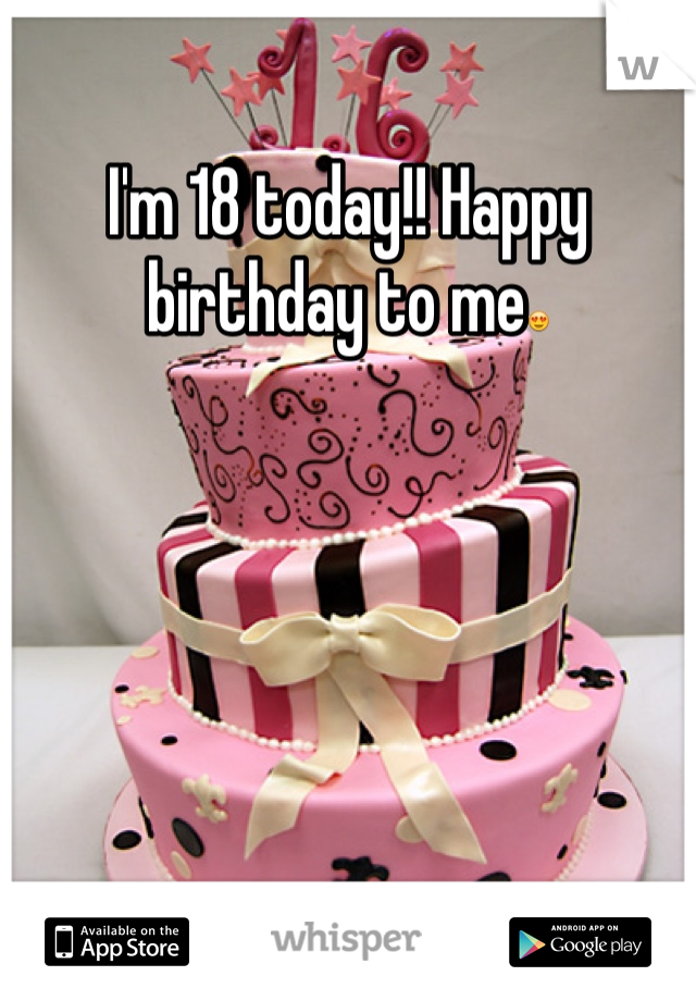 I'm 18 today!! Happy birthday to me😍
