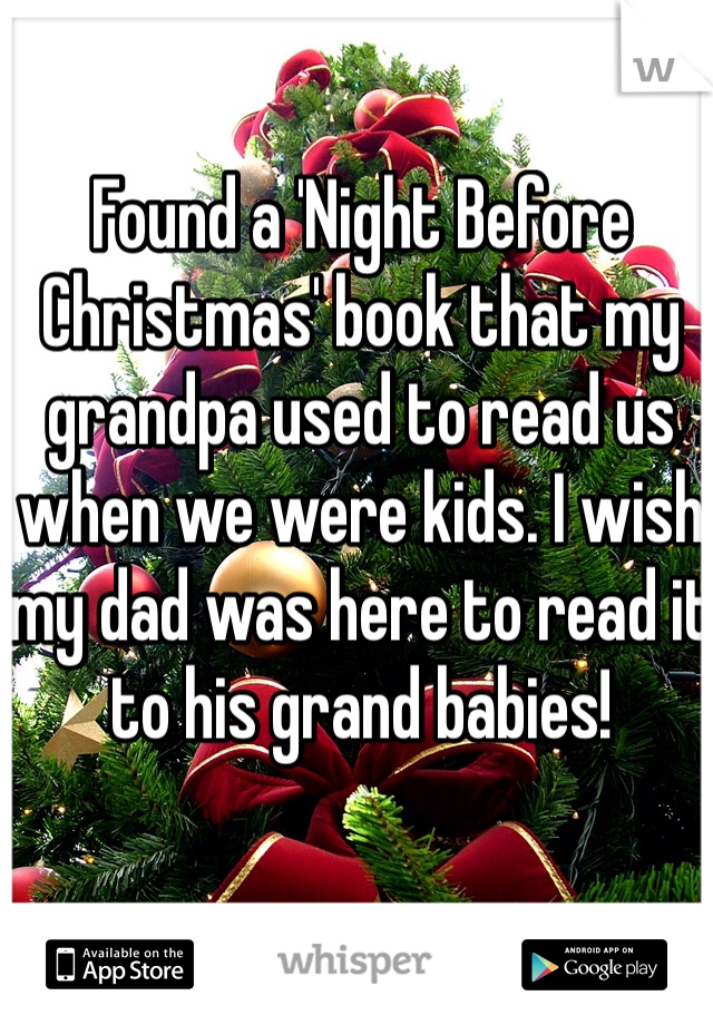 Found a 'Night Before Christmas' book that my grandpa used to read us when we were kids. I wish my dad was here to read it to his grand babies! 