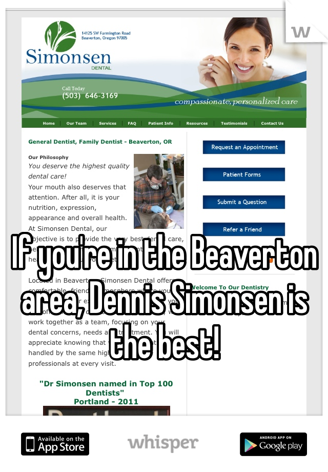 If you're in the Beaverton area, Dennis Simonsen is the best!