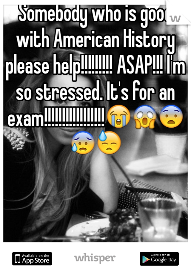 Somebody who is good with American History please help!!!!!!!!! ASAP!!! I'm so stressed. It's for an exam!!!!!!!!!!!!!!!!!😭😱😨😰😓