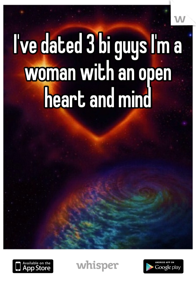 I've dated 3 bi guys I'm a woman with an open heart and mind 