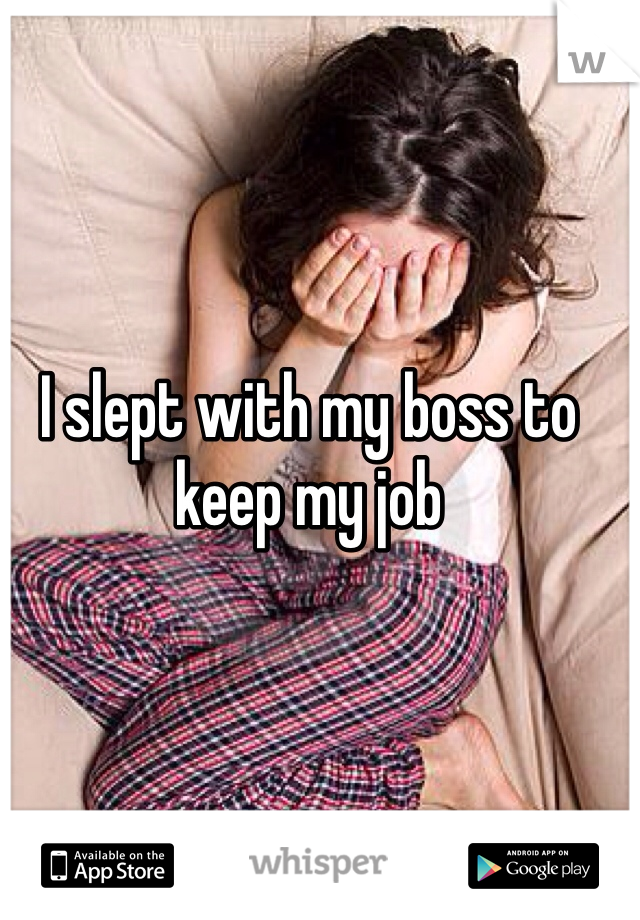 I slept with my boss to keep my job