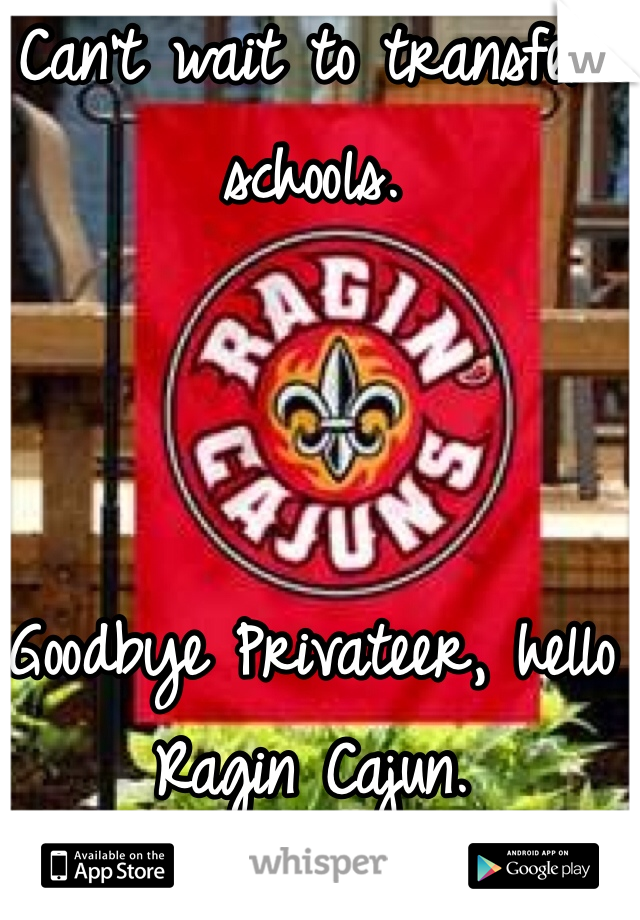 Can't wait to transfer schools. 



Goodbye Privateer, hello Ragin Cajun. 