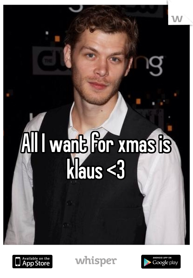 All I want for xmas is klaus <3
