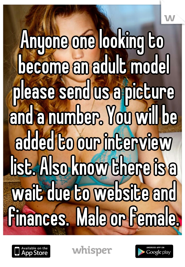 Anyone one looking to become an adult model please send us a picture and a number. You will be added to our interview list. Also know there is a wait due to website and finances.  Male or female.