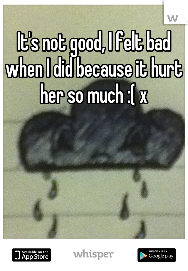 It's not good, I felt bad when I did because it hurt her so much :( x