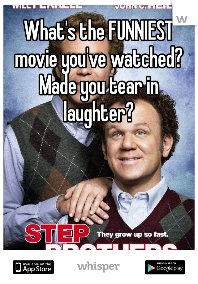 What's the FUNNIEST movie you've watched?
Made you tear in laughter?