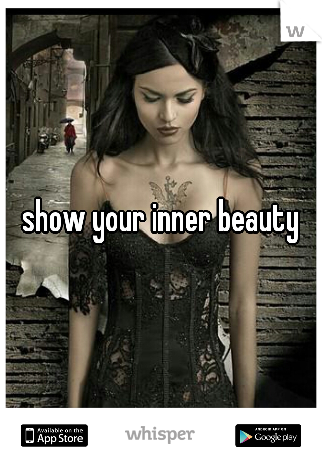 show your inner beauty