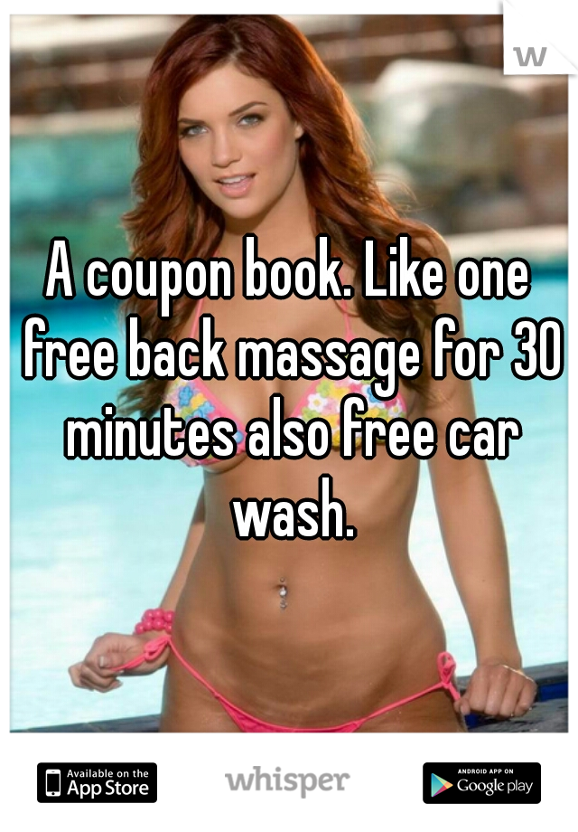 A coupon book. Like one free back massage for 30 minutes also free car wash.