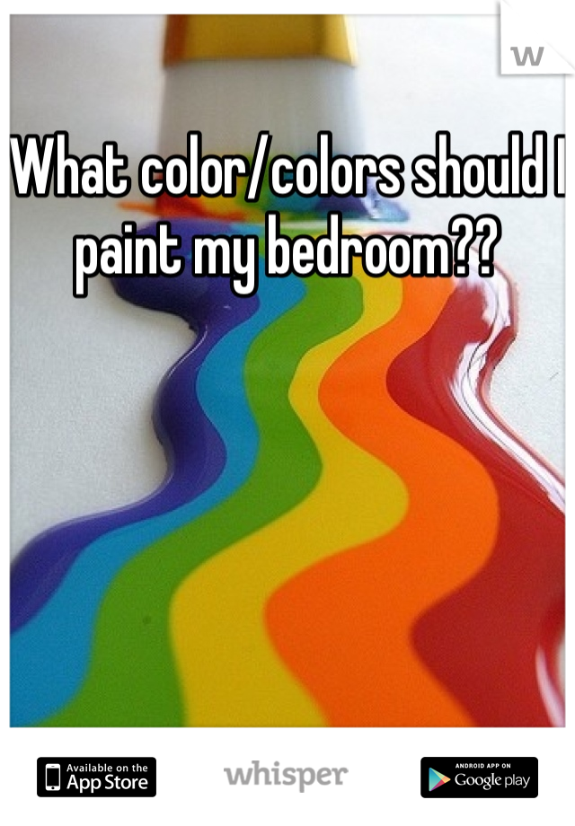 What color/colors should I paint my bedroom??