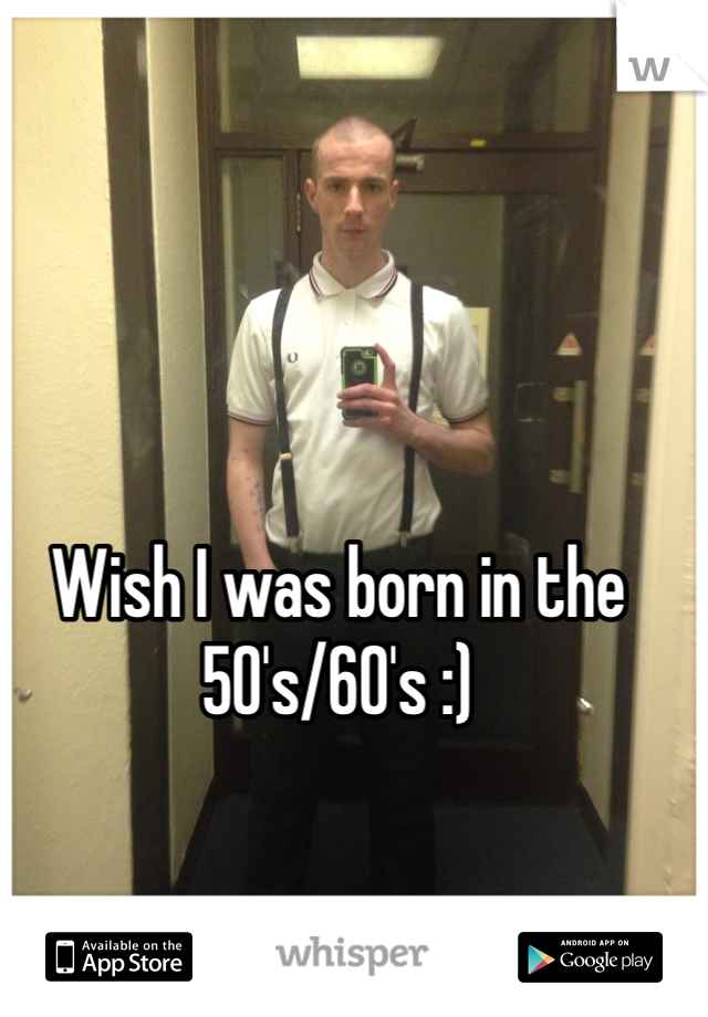 Wish I was born in the 50's/60's :)