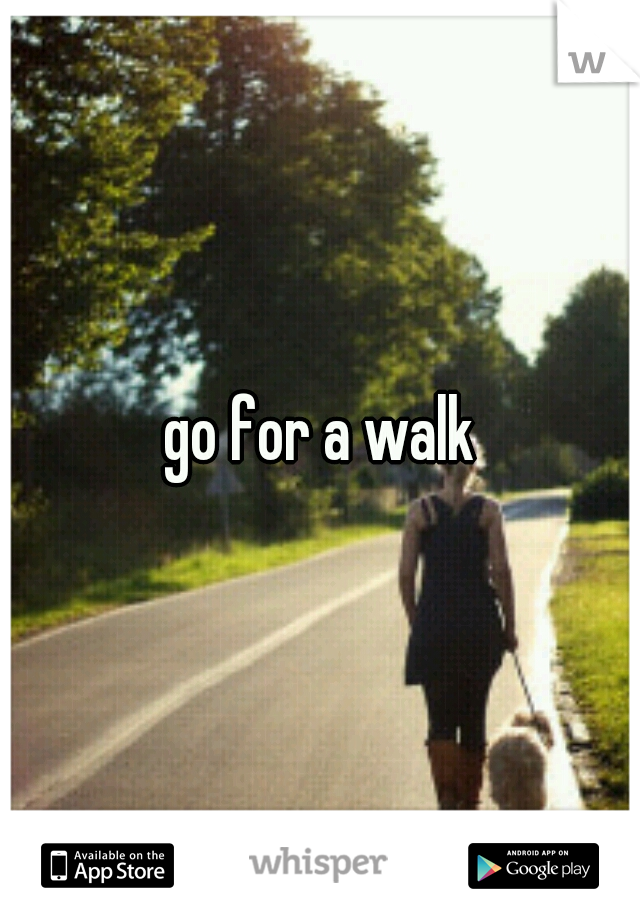 go for a walk