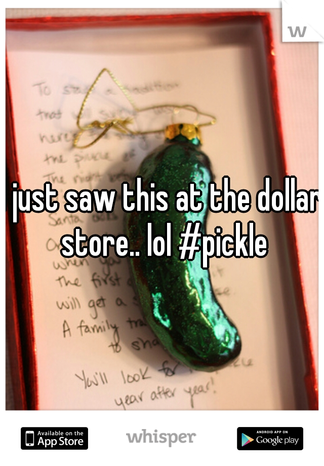 I just saw this at the dollar store.. lol #pickle