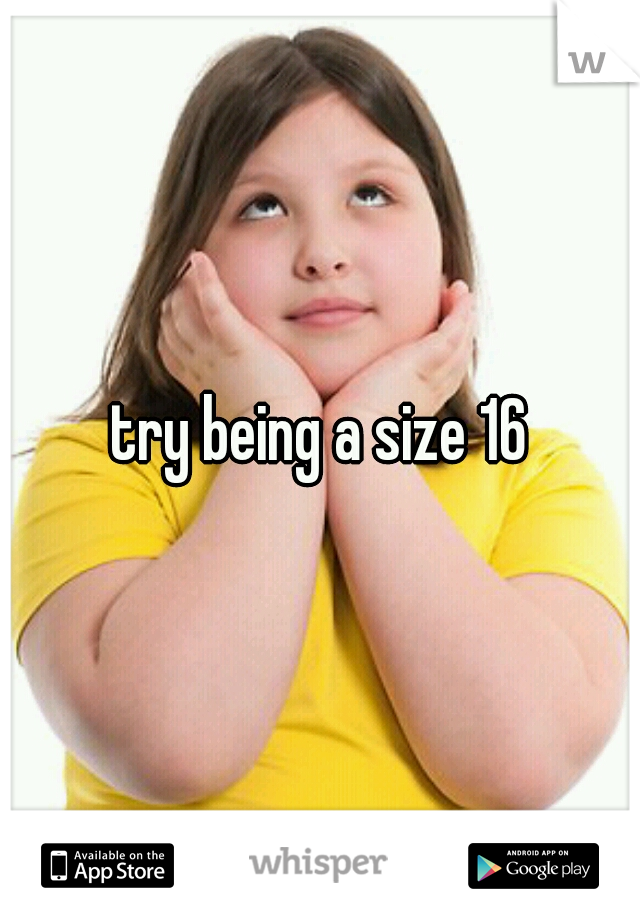 try being a size 16