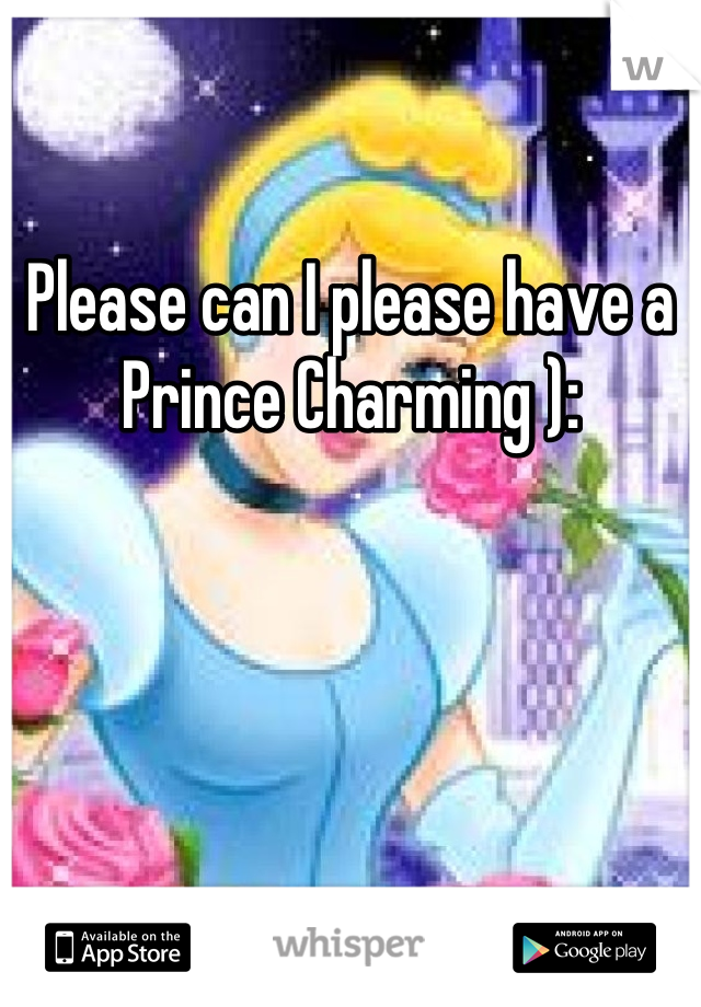 Please can I please have a Prince Charming ):
