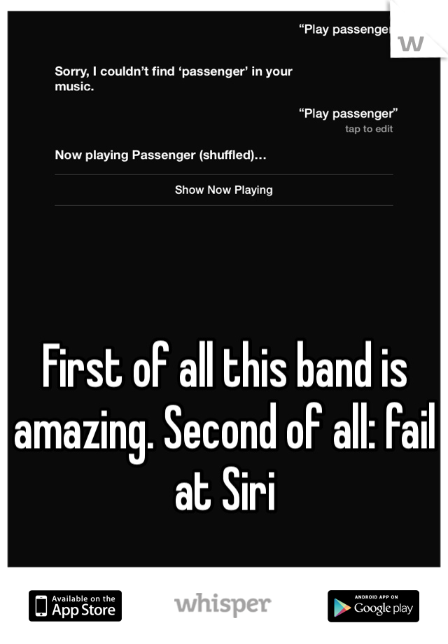 First of all this band is amazing. Second of all: fail at Siri