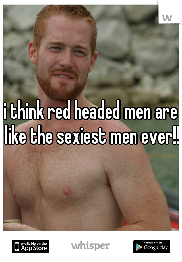 i think red headed men are like the sexiest men ever!!