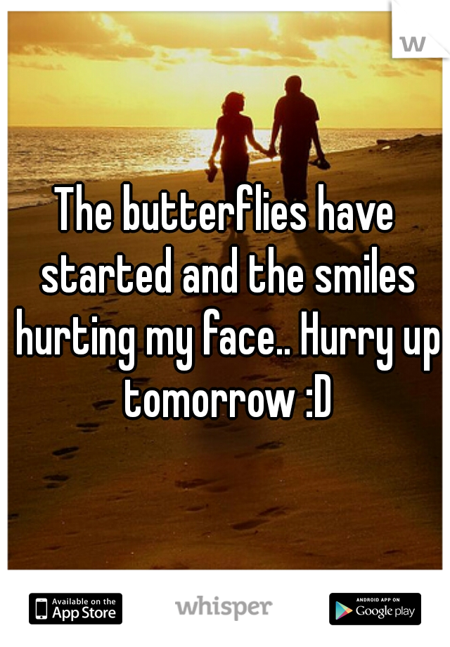 The butterflies have started and the smiles hurting my face.. Hurry up tomorrow :D
