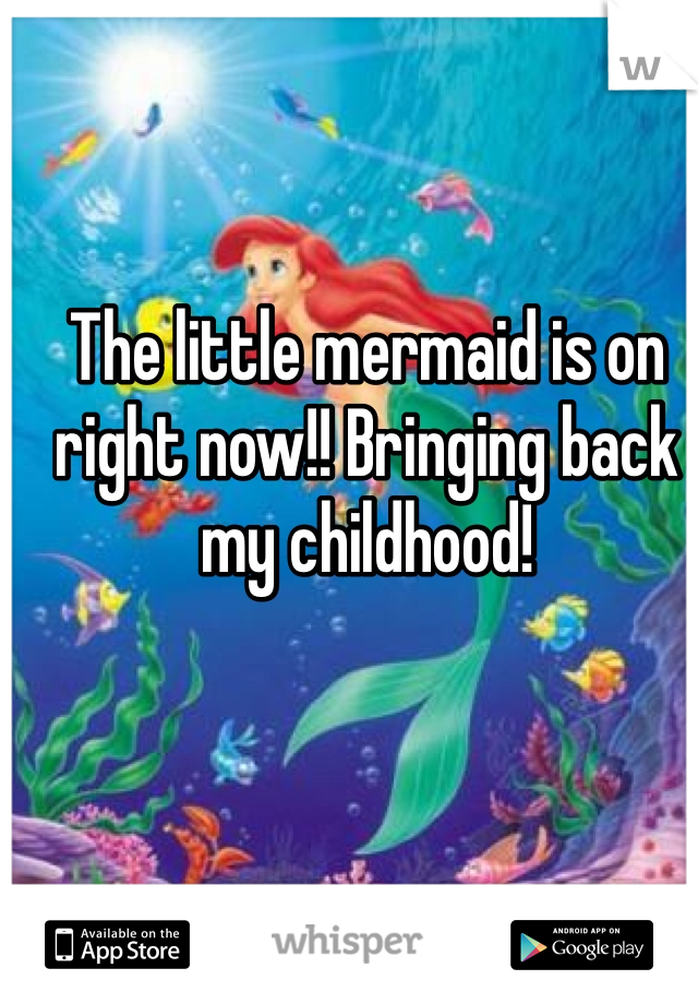 The little mermaid is on right now!! Bringing back my childhood!
