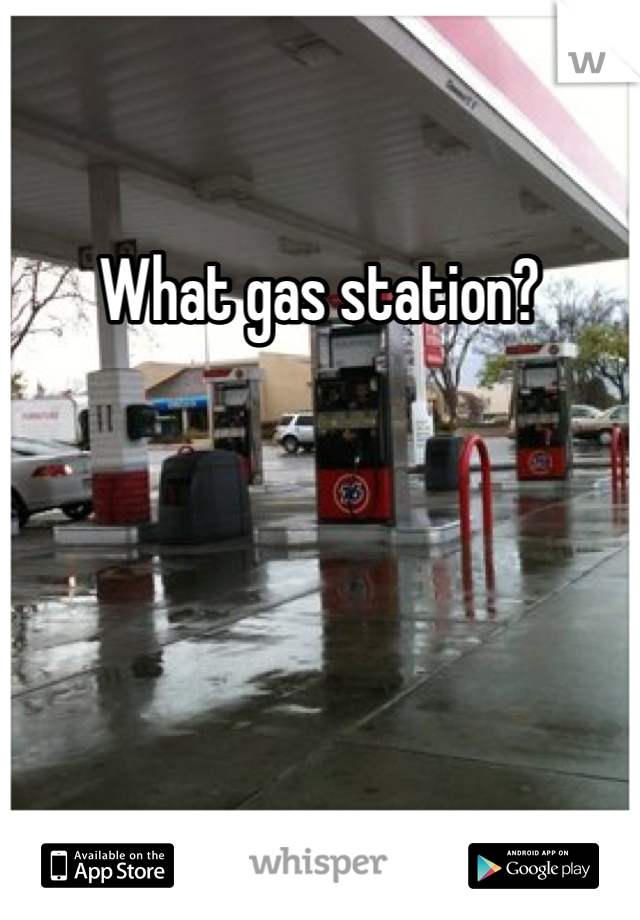 What gas station? 