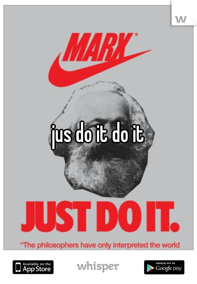 jus do it do it