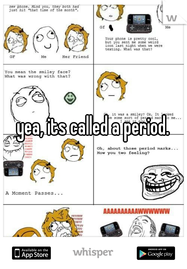 yea, its called a period.