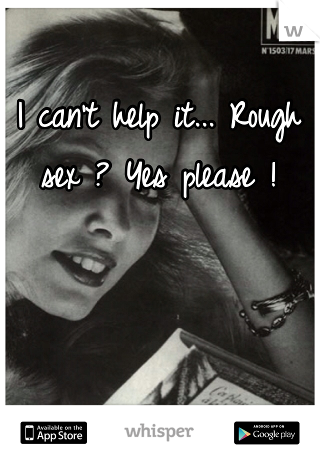 I can't help it... Rough sex ? Yes please !