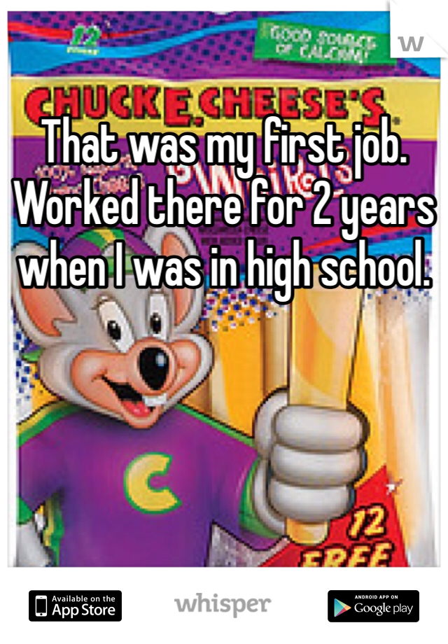 That was my first job. Worked there for 2 years when I was in high school. 