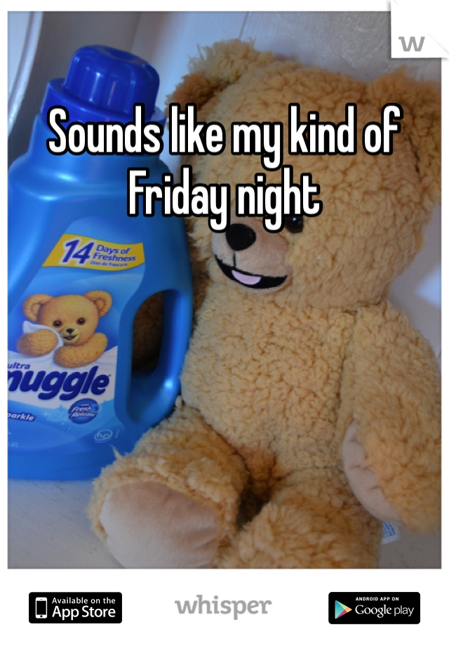 Sounds like my kind of Friday night
