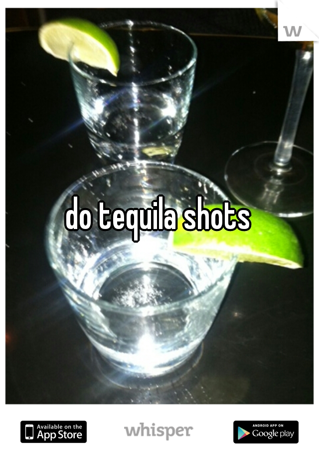 do tequila shots