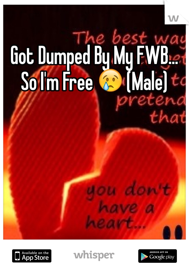 Got Dumped By My FWB... So I'm Free 😢 (Male) 