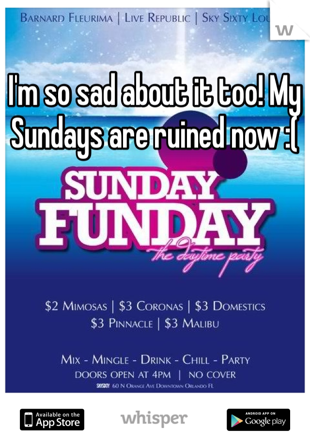 I'm so sad about it too! My Sundays are ruined now :(