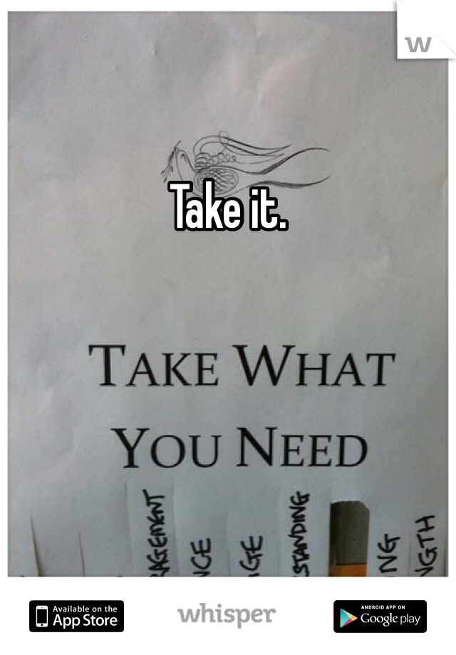 Take it. 