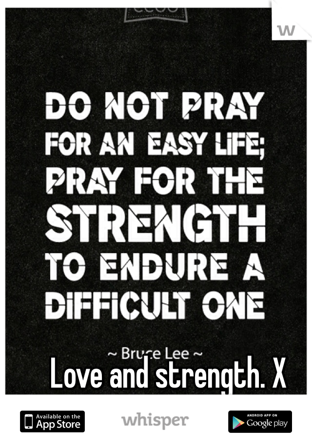 Love and strength. X