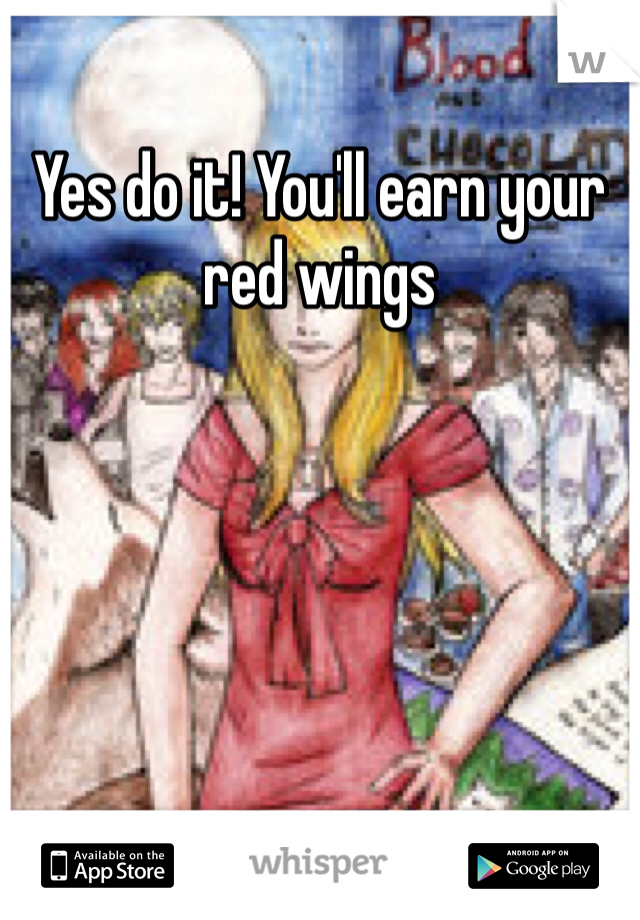 Yes do it! You'll earn your red wings