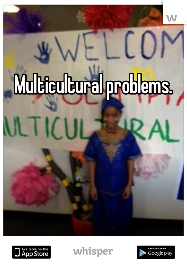 Multicultural problems. 