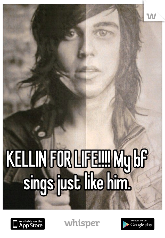 KELLIN FOR LIFE!!!! My bf sings just like him. 