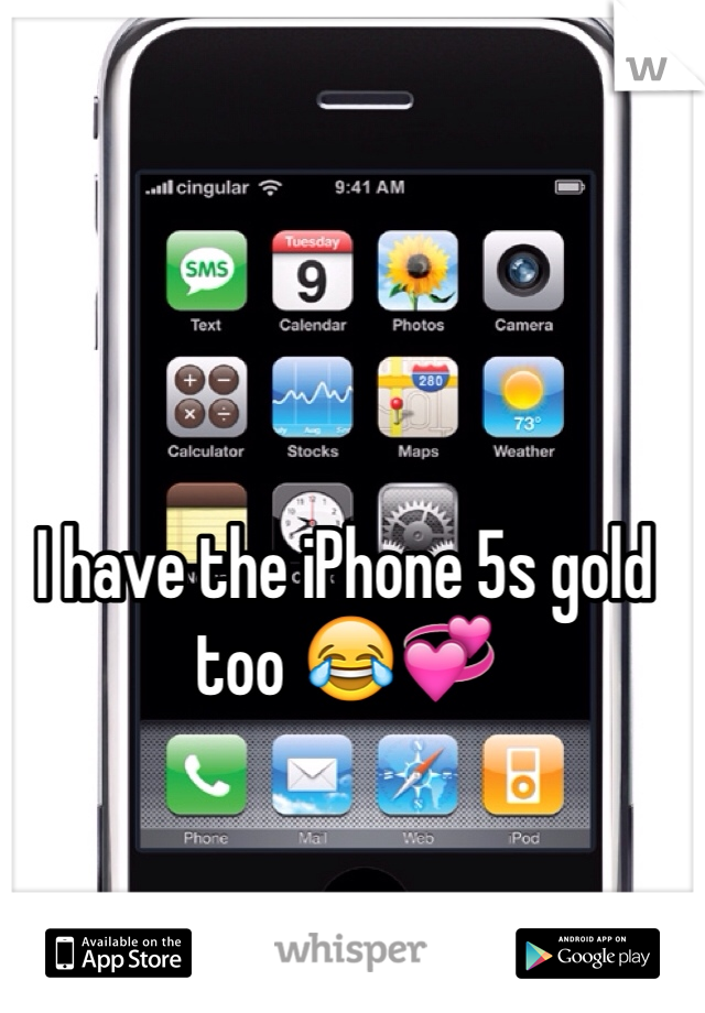 I have the iPhone 5s gold too 😂💞