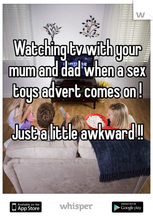 Watching tv with your mum and dad when a sex toys advert comes on ! 

Just a little awkward !! 