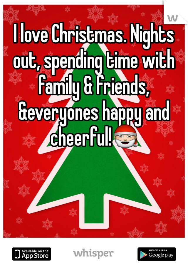I love Christmas. Nights out, spending time with family & friends, &everyones happy and cheerful!🎅