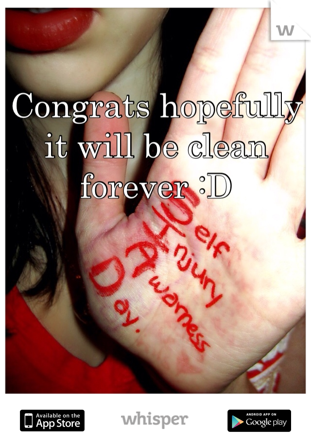 Congrats hopefully it will be clean forever :D