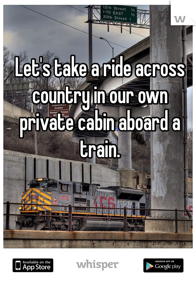 Let's take a ride across country in our own private cabin aboard a train. 