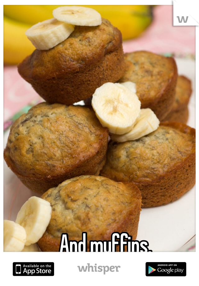 And muffins. 