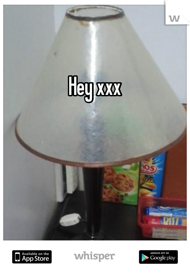 Hey xxx