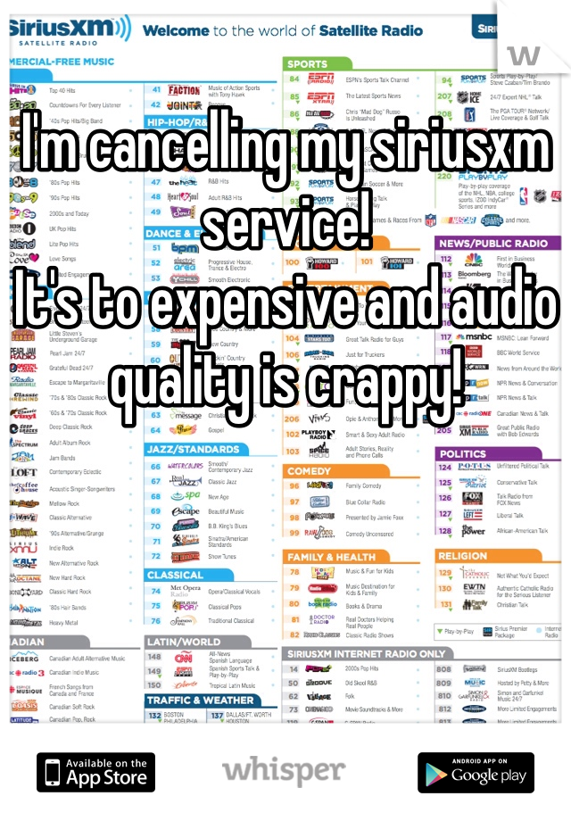 I'm cancelling my siriusxm service!
It's to expensive and audio quality is crappy!